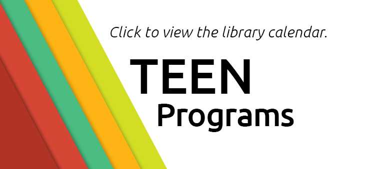 Click to view the library calendar -- teen programs
