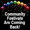 Community Festivals Are Coming Back!